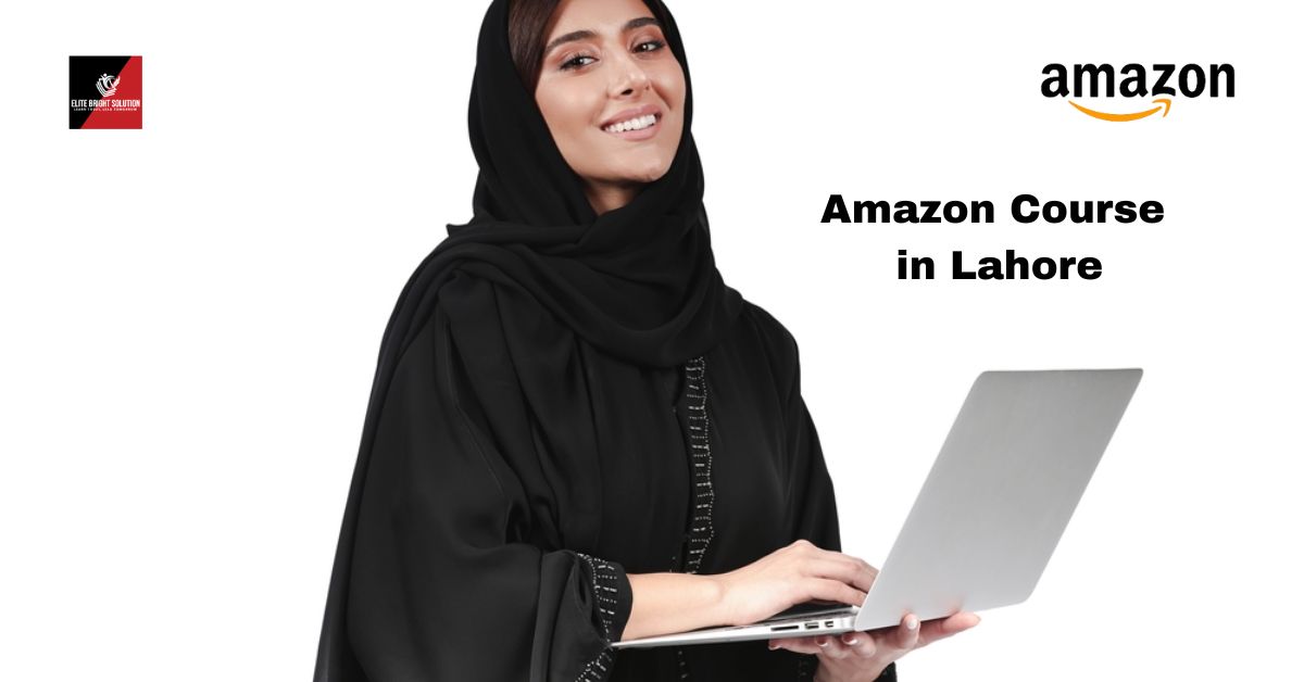 How to Start Your Online Journey With Amazon Course in Lahore