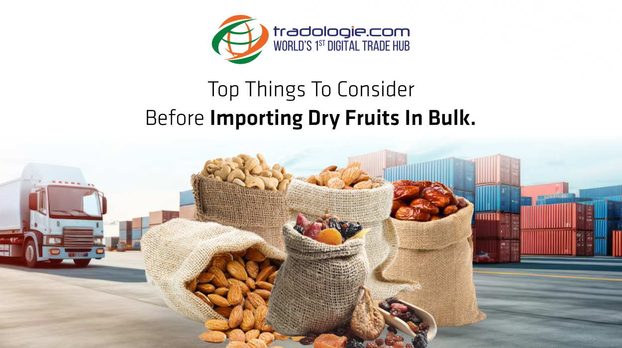 Top Things To Consider Before Importing Dry Fruits In Bulk