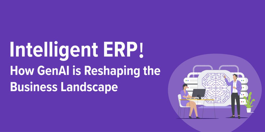 Intelligent ERP: How GenAI is Reshaping the Business Landscape