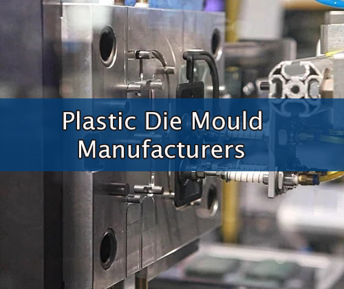 Essential Role of Plastic Die Mould Manufacturers in Industrial Die Casting