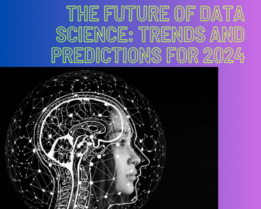 The Future of Data Science: Trends and Predictions for 2024