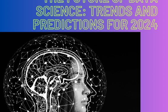 The Future of Data Science: Trends and Predictions for 2024