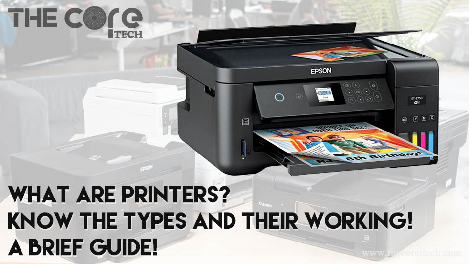 What Are Printers? Know the Types and their Working! A brief Guide!