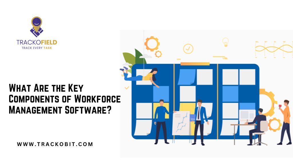 Key Components of Workforce Management Software?