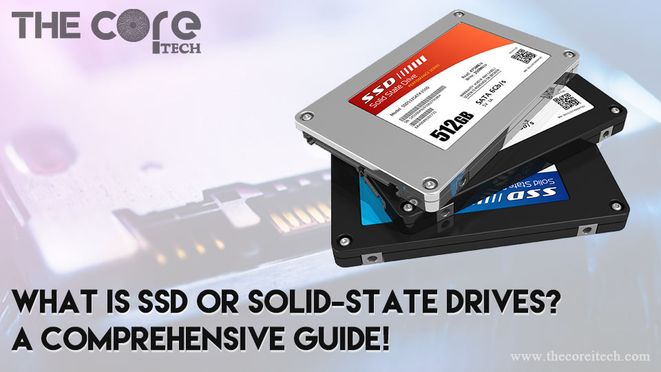 What is SSD or Solid-State Drives? A Comprehensive Guide!