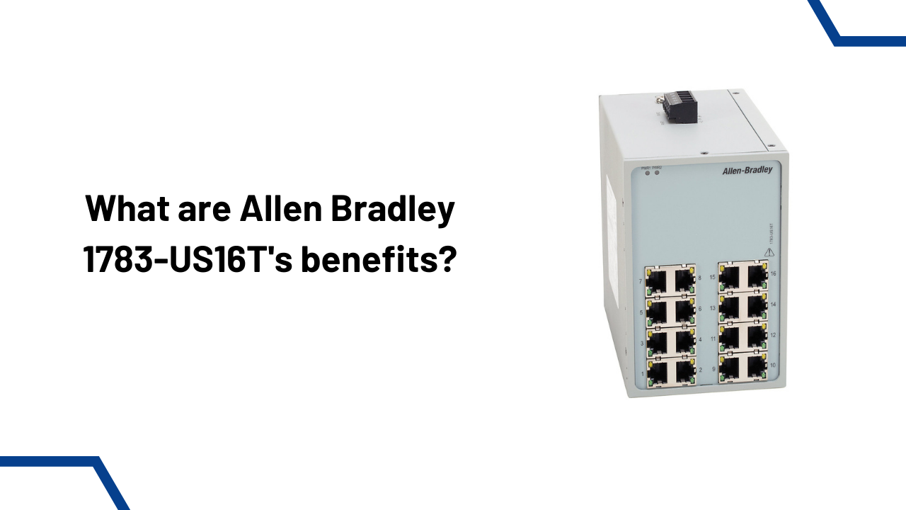 What are Allen Bradley 1783-US16T’s benefits?