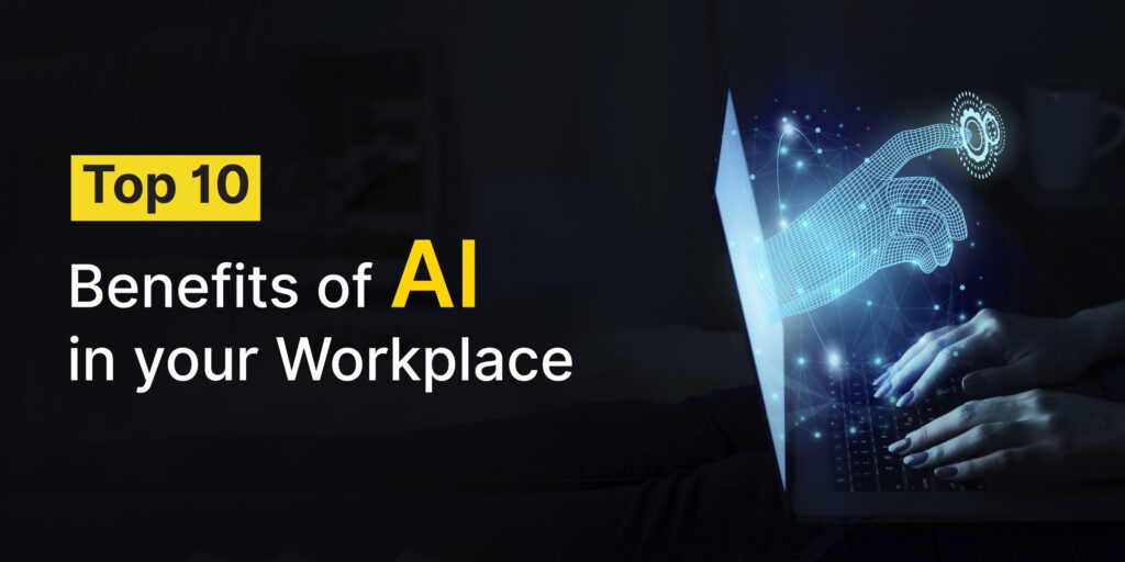 10 Benefits of Artificial Intelligence in Your Workplace