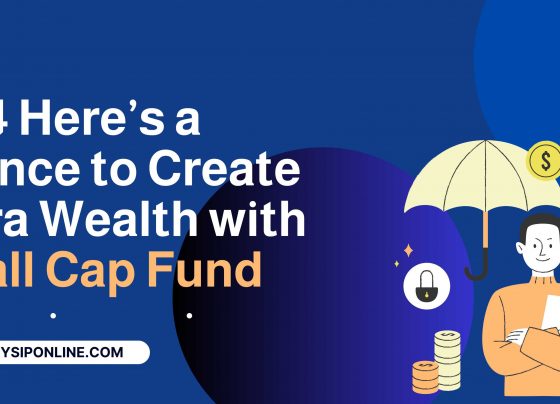 2024 Here’s a Chance to Create Extra Wealth with Small Cap Fund