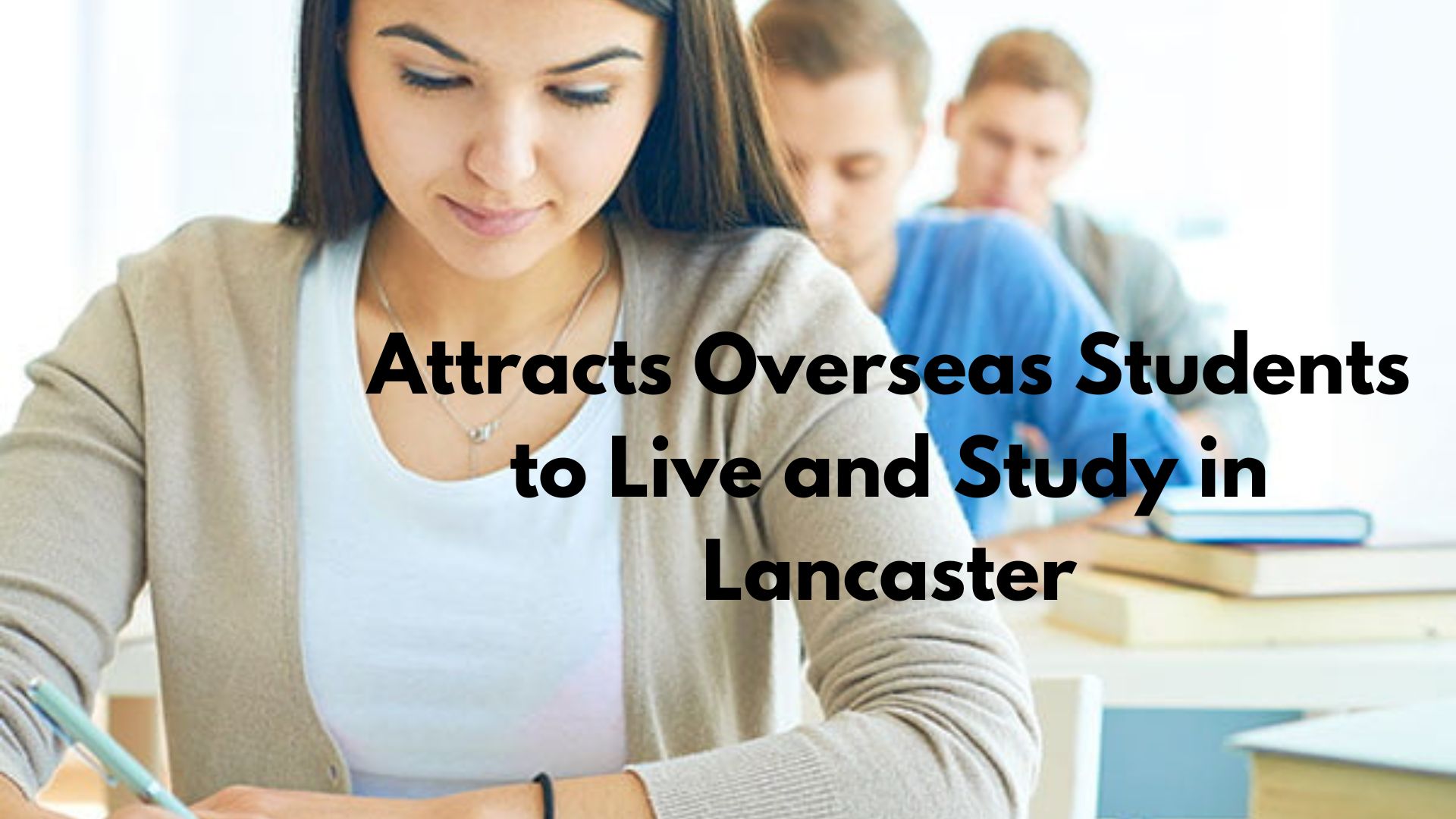 What attracts overseas students to live and study in Lancaster