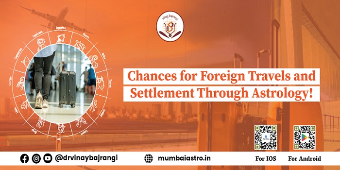 Chances for Foreign Travels and Settlement Through Astrology