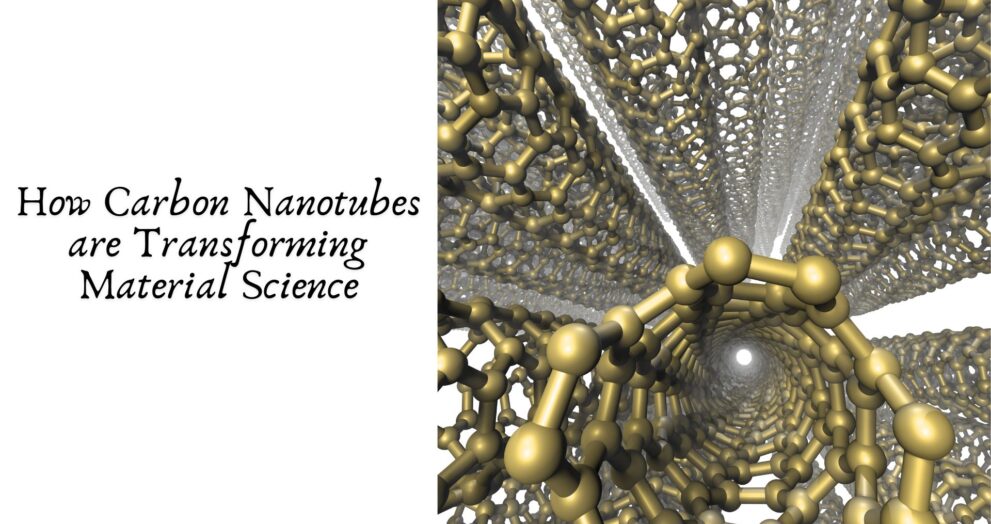 How Carbon Nanotubes are Transforming Material Science