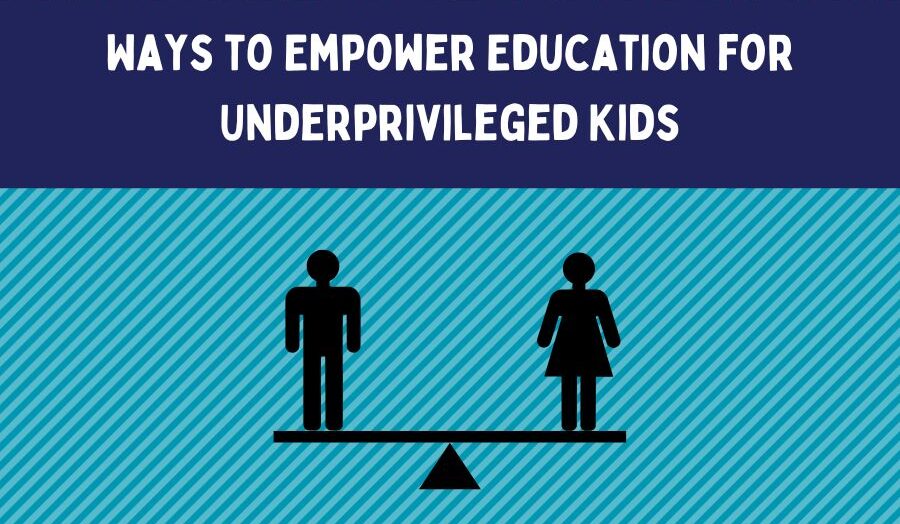 Ways to Empower Education for Underprivileged Kids