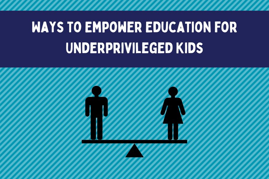 Ways to Empower Education for Underprivileged Kids