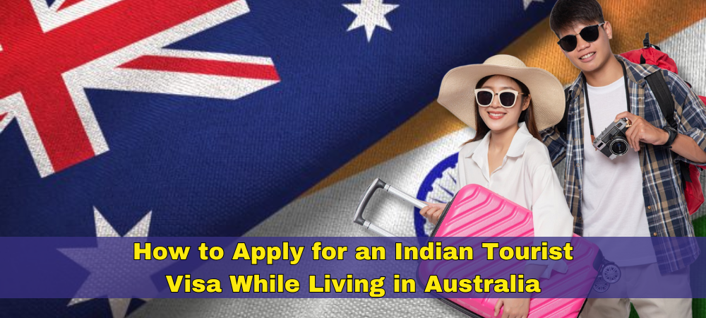 How to Apply for an Indian Tourist Visa While Living in Australia