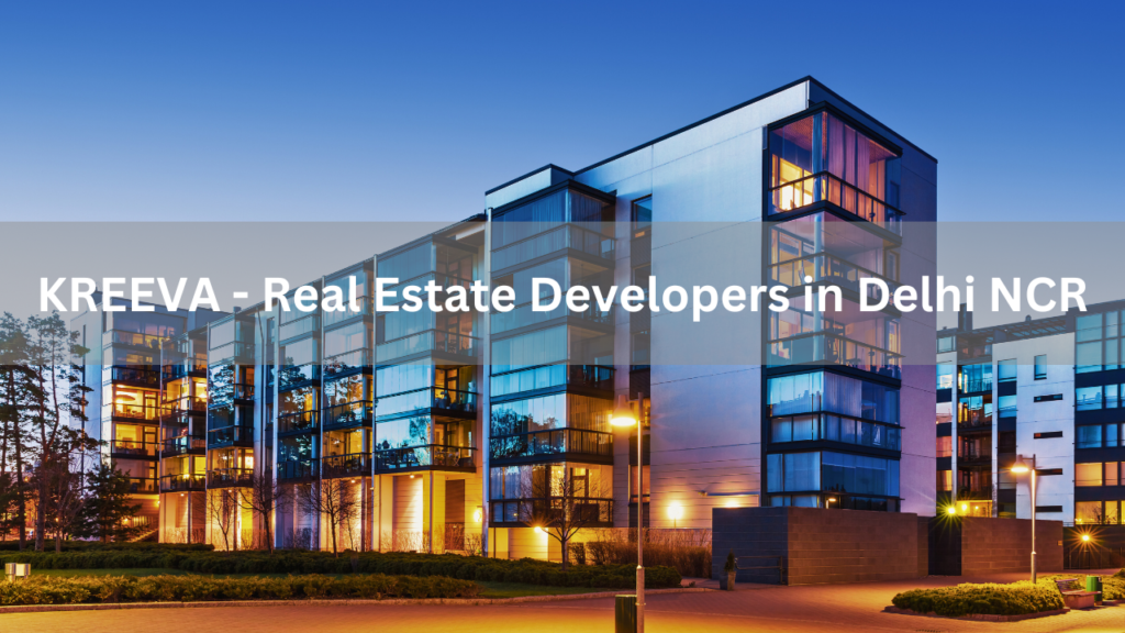 Real Estate Developers in Delhi - KREEVA