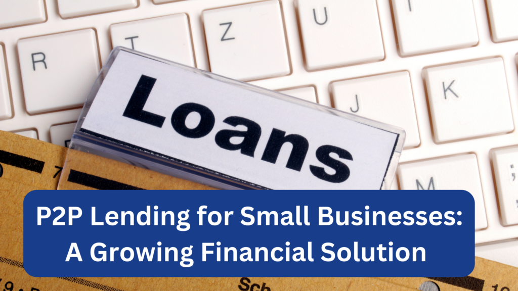 P2P Lending for Small Businesses A Growing Financial Solution