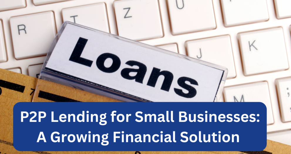 P2P Lending for Small Businesses A Growing Financial Solution