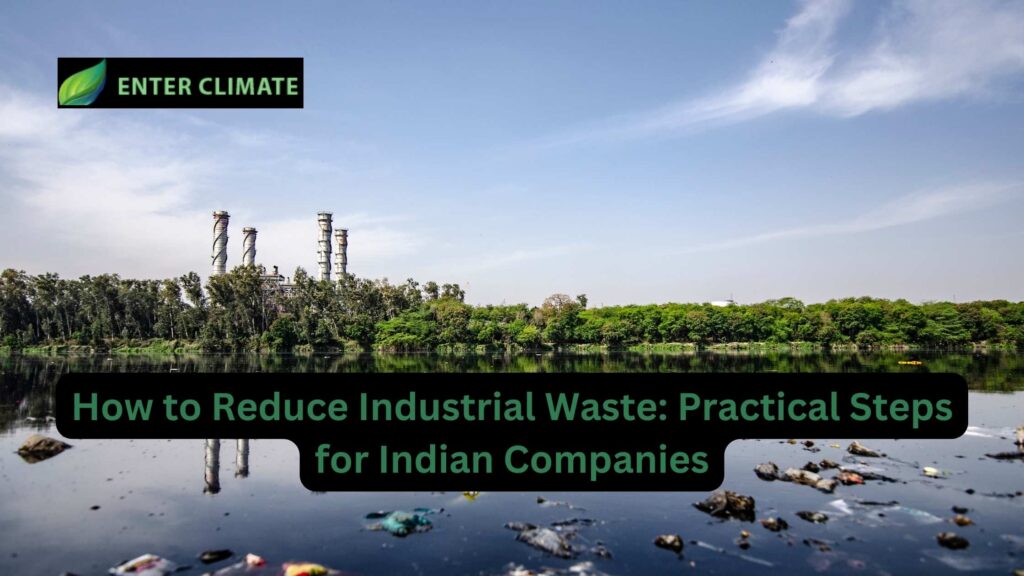 How to Reduce Industrial Waste Practical Steps for Indian Companies