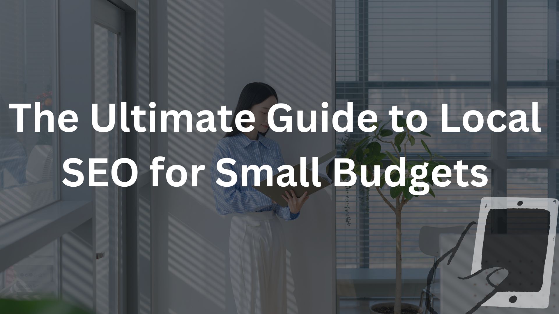 The Ultimate Guide to Local SEO for Small Budgets