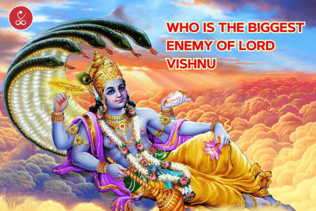who is the biggest enemy of Lord Vishnu i