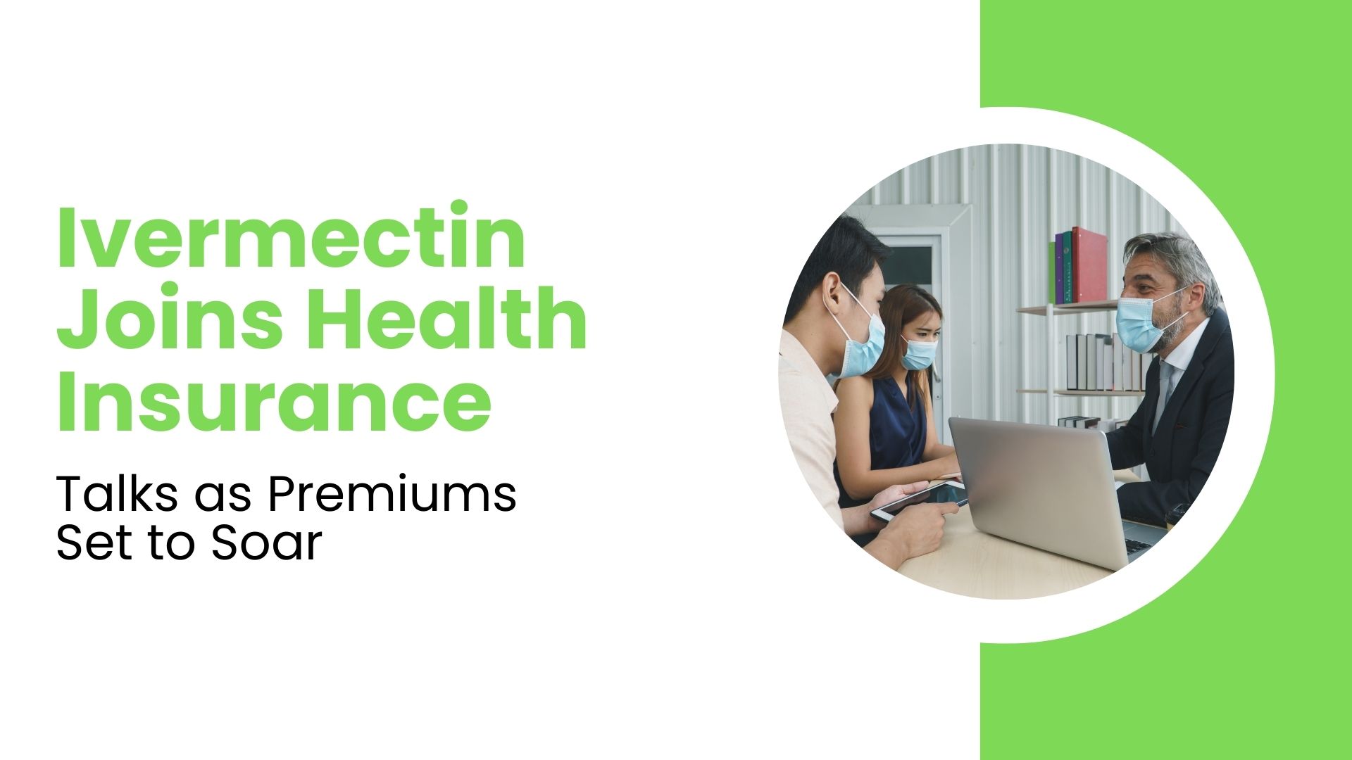 Ivermectin Joins Health Insurance Talks as Premiums Set to Soar